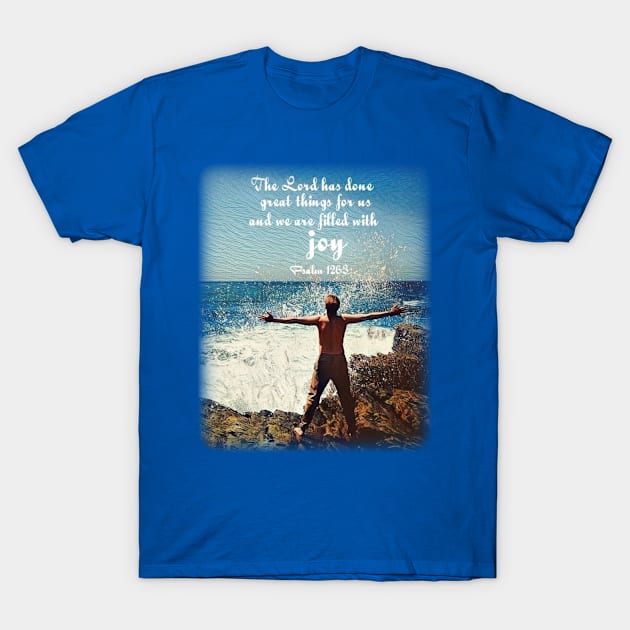 The Lord has done great things for us and we are filled with joy - Psalm 126:3 T-Shirt by FTLOG